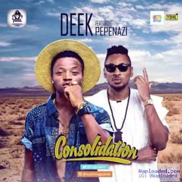 Deek - Consolidation ft. Pepenazi